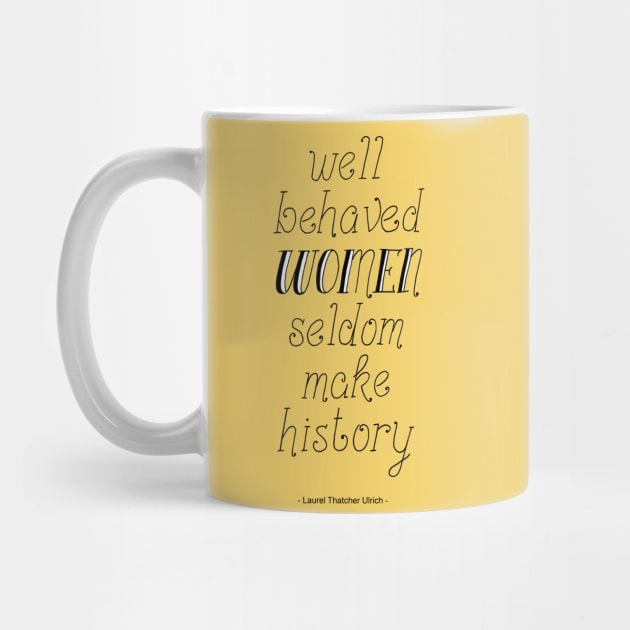 "Well behaved Women Seldom make History" Handwritten Quote on Yellow by Maddybennettart